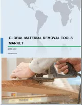Global Material Removal Tools Market 2017-2021